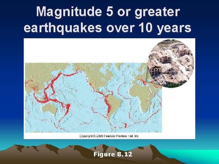 Magnitude 5 or greater earthquakes over 10 years Figure 8. 12 