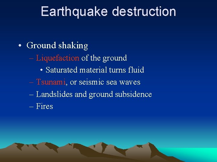 Earthquake destruction • Ground shaking – Liquefaction of the ground • Saturated material turns