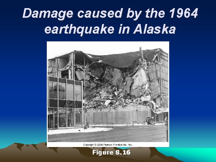 Damage caused by the 1964 earthquake in Alaska Figure 8. 16 