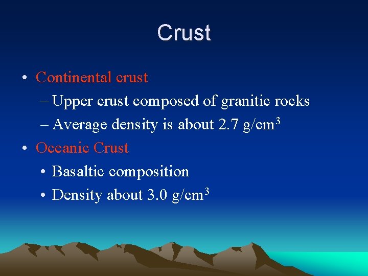 Crust • Continental crust – Upper crust composed of granitic rocks – Average density