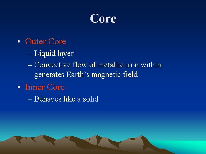 Core • Outer Core – Liquid layer – Convective flow of metallic iron within