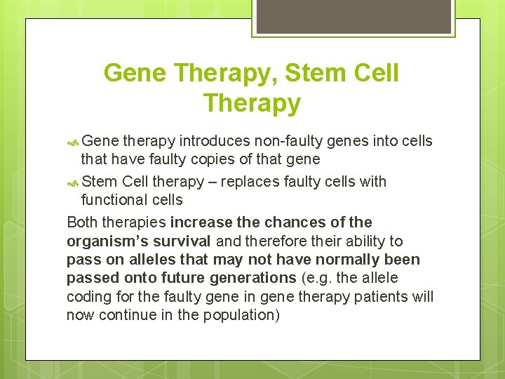 Gene Therapy, Stem Cell Therapy Gene therapy introduces non-faulty genes into cells that have