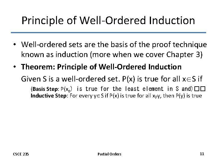 Principle of Well-Ordered Induction • Well-ordered sets are the basis of the proof technique