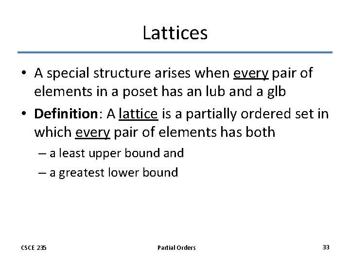 Lattices • A special structure arises when every pair of elements in a poset