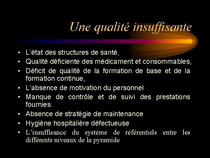 Une qualité insuffisante • L’état des structures de santé, • Qualité déficiente des médicament