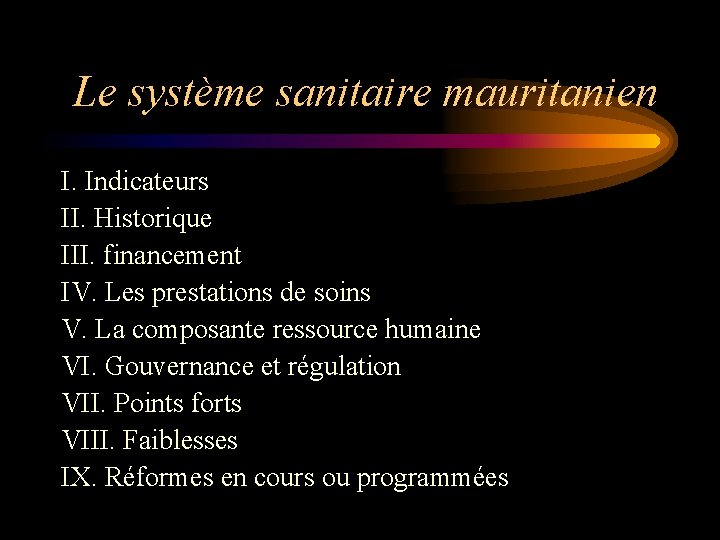 Le système sanitaire mauritanien I. Indicateurs II. Historique III. financement IV. Les prestations de