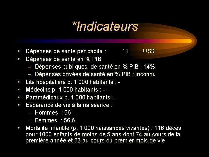 *Indicateurs • Dépenses de santé per capita : 11 US$ • Dépenses de santé