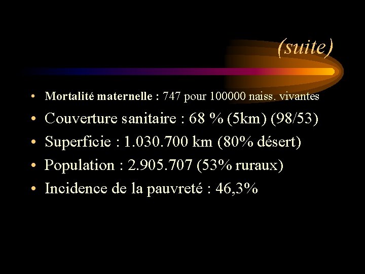 (suite) • Mortalité maternelle : 747 pour 100000 naiss. vivantes • • Couverture sanitaire