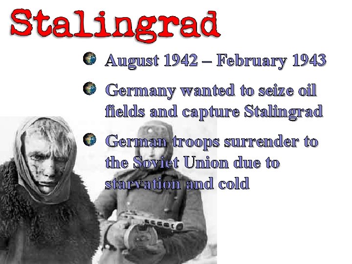 August 1942 – February 1943 Germany wanted to seize oil fields and capture Stalingrad