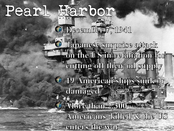 December 7, 1941 Japanese surprise attack on the US in retaliation for cutting off