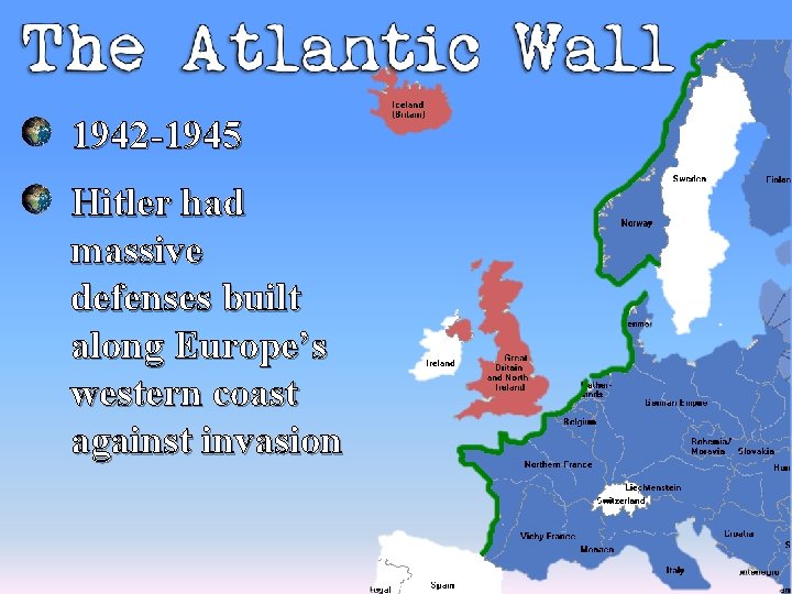 1942 -1945 Hitler had massive defenses built along Europe’s western coast against invasion 