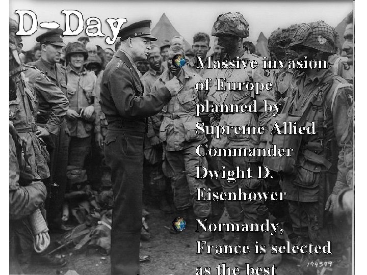 Massive invasion of Europe planned by Supreme Allied Commander Dwight D. Eisenhower Normandy, France