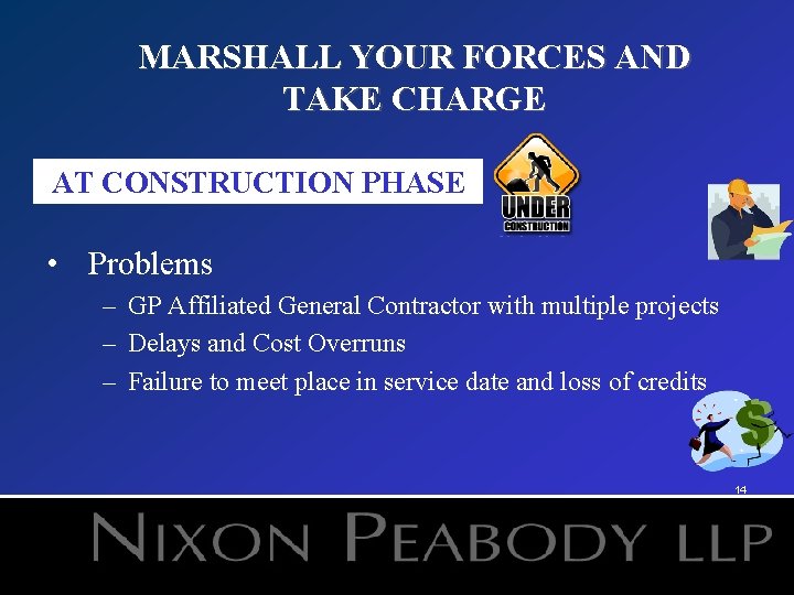 MARSHALL YOUR FORCES AND TAKE CHARGE AT CONSTRUCTION PHASE • Problems – GP Affiliated