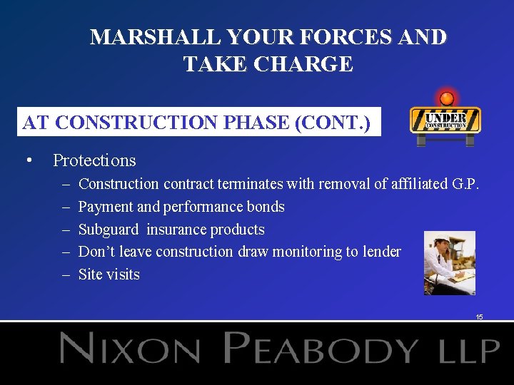 MARSHALL YOUR FORCES AND TAKE CHARGE AT CONSTRUCTION PHASE (CONT. ) • Protections –