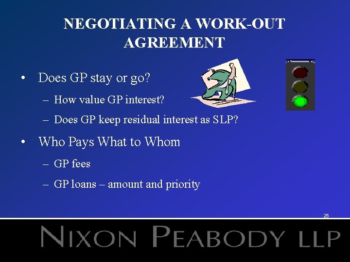NEGOTIATING A WORK-OUT AGREEMENT • Does GP stay or go? – How value GP