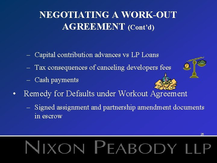 NEGOTIATING A WORK-OUT AGREEMENT (Cont’d) – Capital contribution advances vs LP Loans – Tax