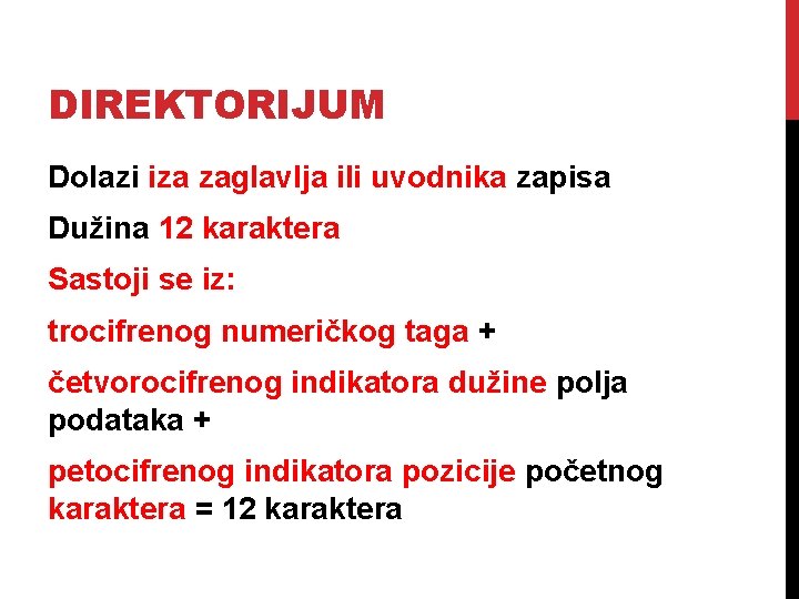 DIREKTORIJUM Dolazi iza zaglavlja ili uvodnika zapisa Dužina 12 karaktera Sastoji se iz: trocifrenog