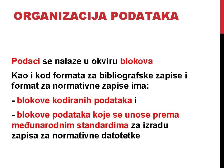 ORGANIZACIJA PODATAKA Podaci se nalaze u okviru blokova Kao i kod formata za bibliografske