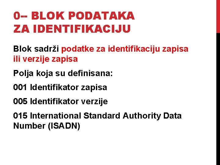 0 -- BLOK PODATAKA ZA IDENTIFIKACIJU Blok sadrži podatke za identifikaciju zapisa ili verzije