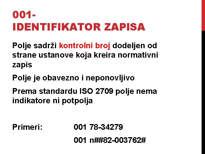 001 IDENTIFIKATOR ZAPISA Polje sadrži kontrolni broj dodeljen od strane ustanove koja kreira normativni