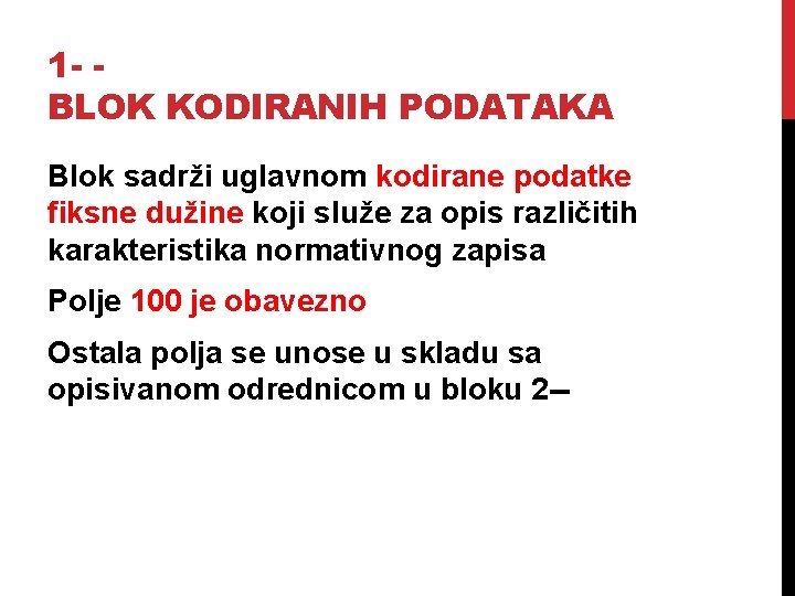 1 - BLOK KODIRANIH PODATAKA Blok sadrži uglavnom kodirane podatke fiksne dužine koji služe