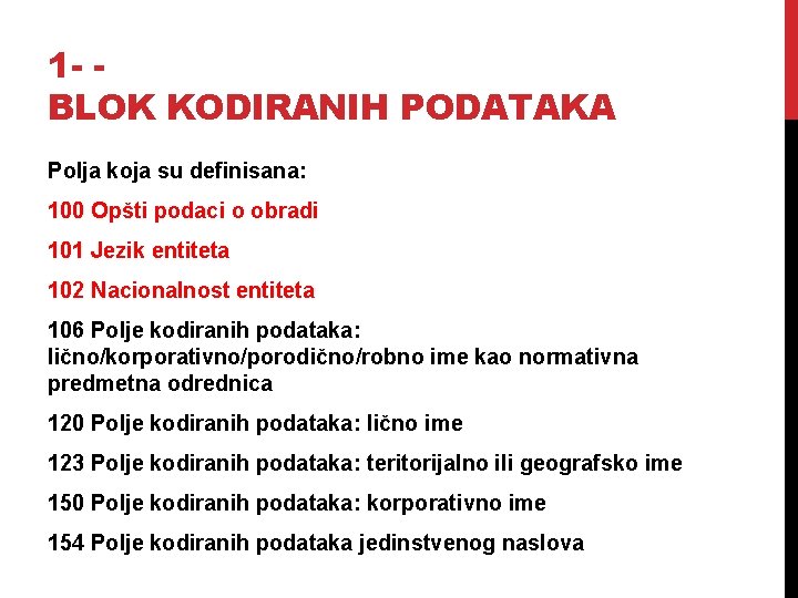 1 - BLOK KODIRANIH PODATAKA Polja koja su definisana: 100 Opšti podaci o obradi