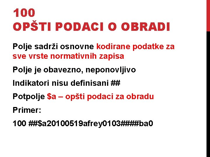 100 OPŠTI PODACI O OBRADI Polje sadrži osnovne kodirane podatke za sve vrste normativnih