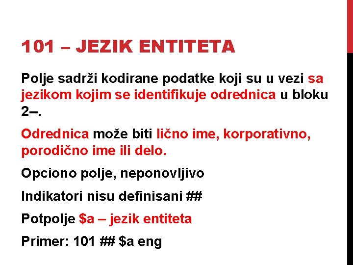 101 – JEZIK ENTITETA Polje sadrži kodirane podatke koji su u vezi sa jezikom