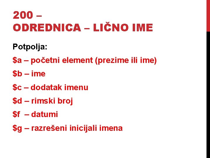 200 – ODREDNICA – LIČNO IME Potpolja: $a – početni element (prezime ili ime)