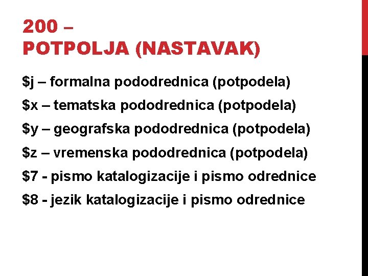 200 – POTPOLJA (NASTAVAK) $j – formalna pododrednica (potpodela) $x – tematska pododrednica (potpodela)