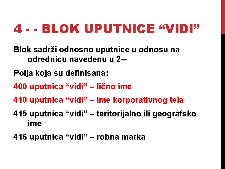 4 - - BLOK UPUTNICE “VIDI” Blok sadrži odnosno uputnice u odnosu na odrednicu