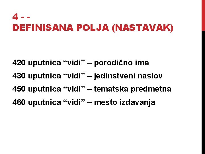 4 -DEFINISANA POLJA (NASTAVAK) 420 uputnica “vidi” – porodično ime 430 uputnica “vidi” –