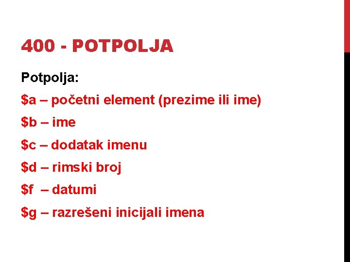 400 - POTPOLJA Potpolja: $a – početni element (prezime ili ime) $b – ime