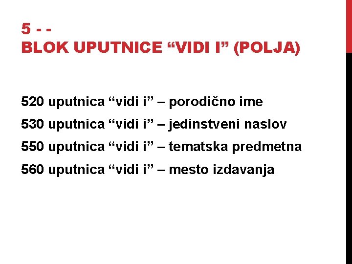 5 -BLOK UPUTNICE “VIDI I” (POLJA) 520 uputnica “vidi i” – porodično ime 530