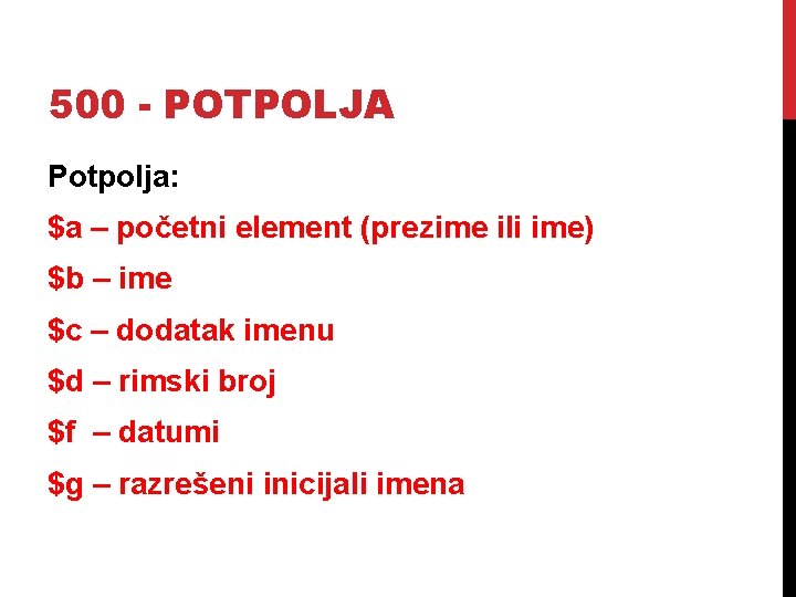 500 - POTPOLJA Potpolja: $a – početni element (prezime ili ime) $b – ime