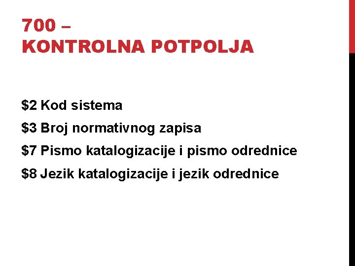 700 – KONTROLNA POTPOLJA $2 Kod sistema $3 Broj normativnog zapisa $7 Pismo katalogizacije