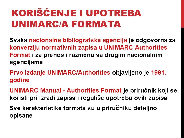 KORIŠĆENJE I UPOTREBA UNIMARC/A FORMATA Svaka nacionalna bibliografska agencija je odgovorna za konverziju normativnih