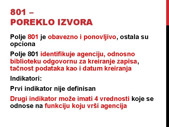 801 – POREKLO IZVORA Polje 801 je obavezno i ponovljivo, ostala su opciona Polje