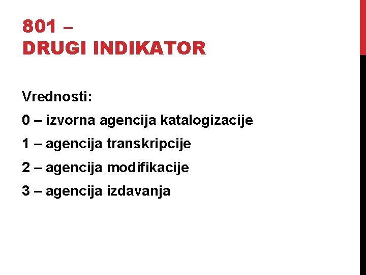 801 – DRUGI INDIKATOR Vrednosti: 0 – izvorna agencija katalogizacije 1 – agencija transkripcije