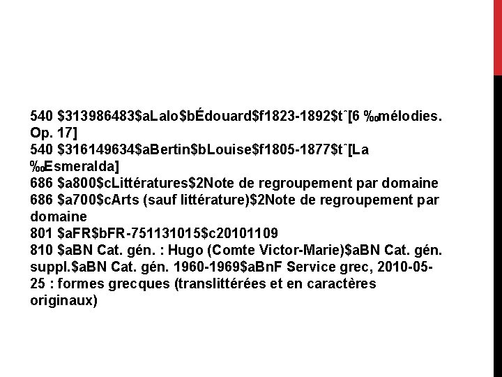 540 $313986483$a. Lalo$bÉdouard$f 1823 -1892$tˆ[6 ‰mélodies. Op. 17] 540 $316149634$a. Bertin$b. Louise$f 1805 -1877$tˆ[La