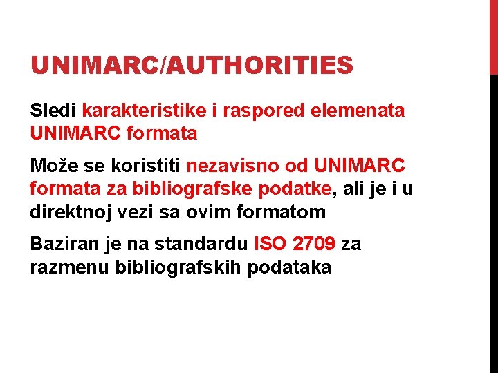 UNIMARC/AUTHORITIES Sledi karakteristike i raspored elemenata UNIMARC formata Može se koristiti nezavisno od UNIMARC