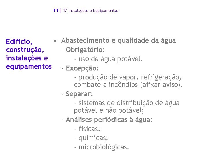 11| 17 Instalações e Equipamentos • Abastecimento e qualidade da água Edifício, - Obrigatório: