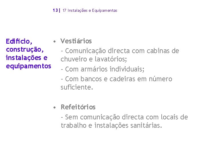 13| 17 Instalações e Equipamentos • Edifício, construção, instalações e equipamentos Vestiários - Comunicação