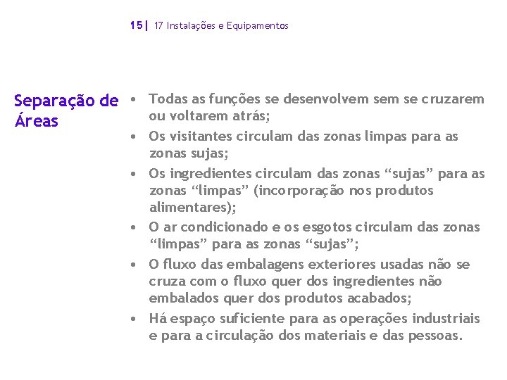 15| 17 Instalações e Equipamentos Separação de • Todas as funções se desenvolvem se