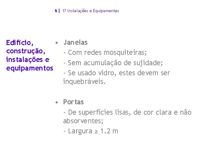 6| 17 Instalações e Equipamentos • Janelas Edifício, construção, - Com redes mosquiteiras; instalações