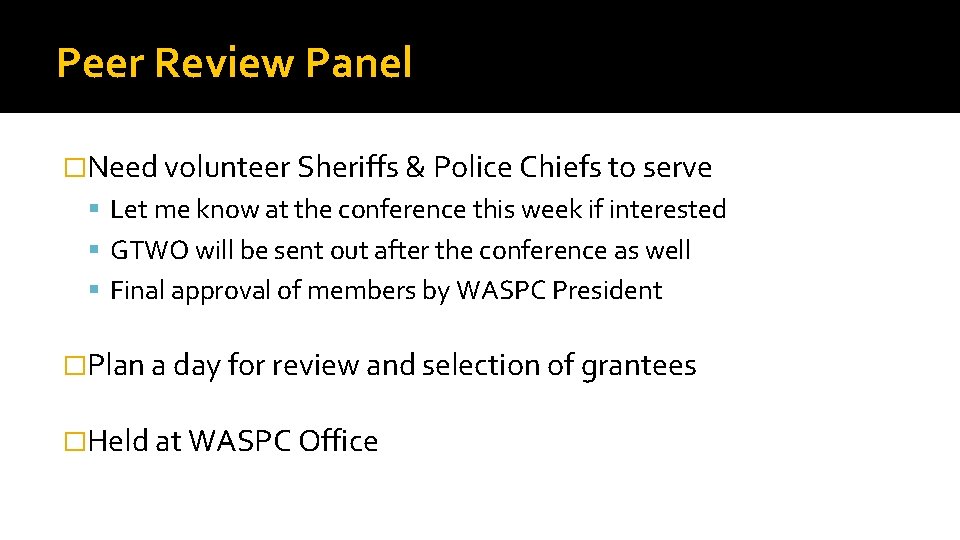 Peer Review Panel �Need volunteer Sheriffs & Police Chiefs to serve Let me know