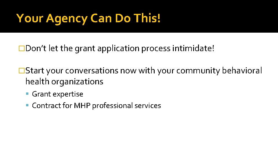 Your Agency Can Do This! �Don’t let the grant application process intimidate! �Start your