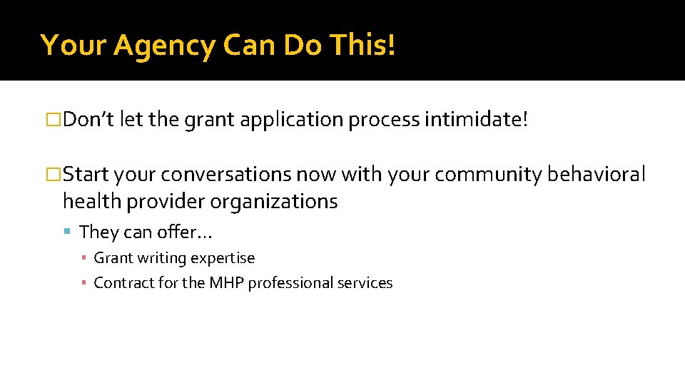 Your Agency Can Do This! �Don’t let the grant application process intimidate! �Start your