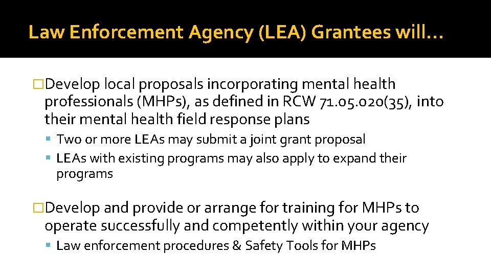 Law Enforcement Agency (LEA) Grantees will… �Develop local proposals incorporating mental health professionals (MHPs),