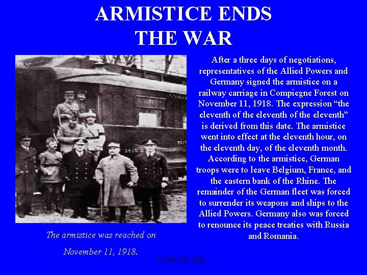 ARMISTICE ENDS THE WAR The armistice was reached on November 11, 1918. After a